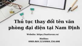 Thủ tục thay đổi tên văn phòng đại diện tại Nam Định