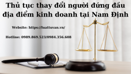 Thủ tục thay đổi người đứng đầu địa điểm kinh doanh tại Nam Định