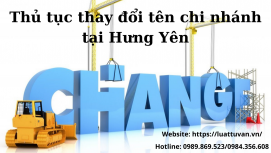 Thủ tục thay đổi tên chi nhánh tại Hưng Yên