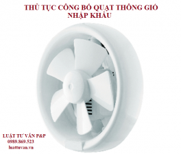 Thủ tục công bố quạt thông gió nhập khẩu