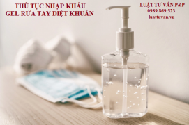 Thủ tục nhập khẩu gel rửa tay diệt khuẩn