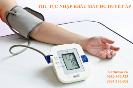 Thủ tục nhập khẩu máy đo huyết áp