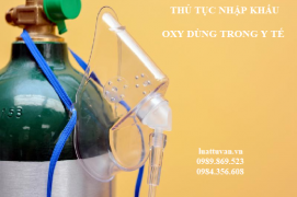 Thủ tục nhập khẩu oxy dùng trong y tế