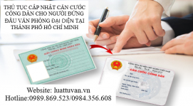 Thủ tục cập nhật căn cước công dân của người đứng đầu văn phòng đại diện tại thành phố Hồ Chí Minh
