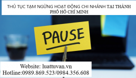 Thủ tục tạm ngừng hoạt động chi nhánh tại thành phố Hồ Chí Minh