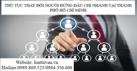 Thủ tục thay đổi người đứng đầu chi nhánh tại thành phố Hồ Chí Minh