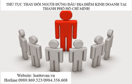 Thủ tục thay đổi người đứng đầu địa điểm kinh doanh tại thành phố Hồ Chí Minh