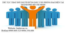 Thủ tục thay đổi người đứng đầu văn phòng đại diện tại thành phố Hồ Chí Minh
