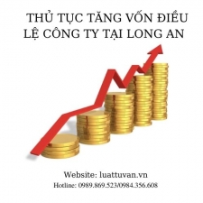 Thủ tục tăng vốn điều lệ công ty tại Long An