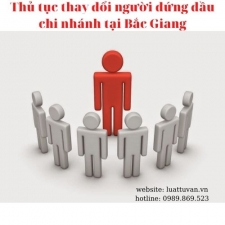 Thủ tục thay đổi người đứng đầu chi nhánh tại Bắc Giang