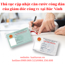 Thủ tục cập nhật căn cước công dân của giám đốc công ty tại Bắc Ninh
