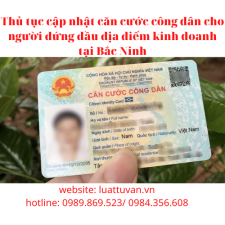 Thủ tục cập nhật căn cước công dân của người đứng đầu văn phòng đại diện tại Bắc Ninh