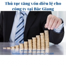 Thủ tục tăng vốn điều lệ cho công ty tại Bắc Giang