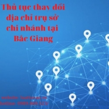 Thủ tục thay đổi địa chỉ trụ sở chi nhánh tại Bắc Giang