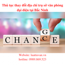 Thủ tục thay đổi địa chỉ trụ sở văn phòng đại diện tại Bắc Ninh