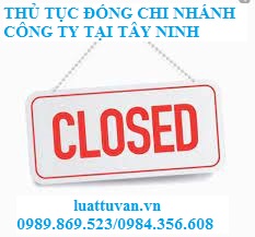 Thủ tục đóng chi nhánh công ty tại Tây Ninh