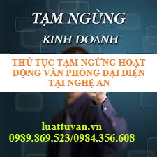 Thủ tục tạm ngừng hoạt động văn phòng đại diện tại Nghệ An