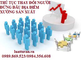 Thủ tục thay đổi người đứng đầu địa điểm xưởng sản xuất
