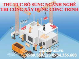 Thủ tục bổ sung ngành nghề thi công xây dựng công trình