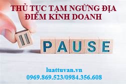 Thủ tục tạm ngừng hoạt động địa điểm kinh doanh